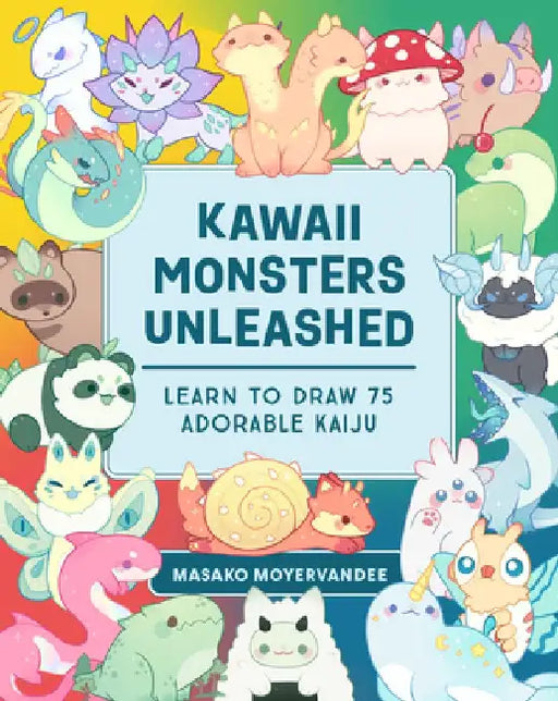 Kawaii Monsters Unleashed by Masako Moyer