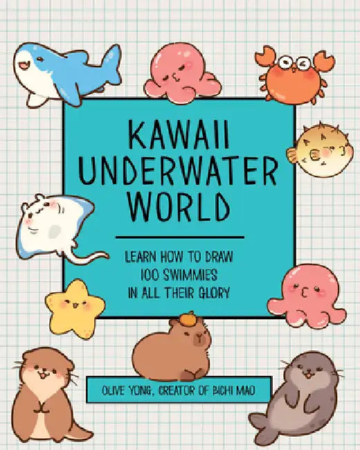 Kawaii Underwater World: Learn How to Draw 80 Adorable Sea Creatures by Olive Yong