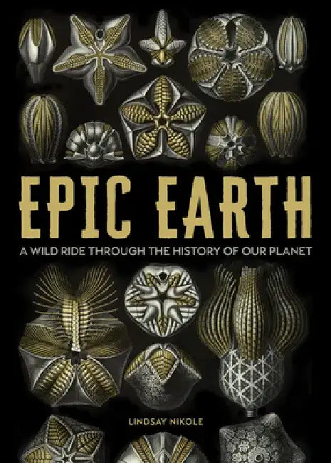 Epic Earth: A Wild Ride Through the History of Life on Our Planet by Lindsay Nikole