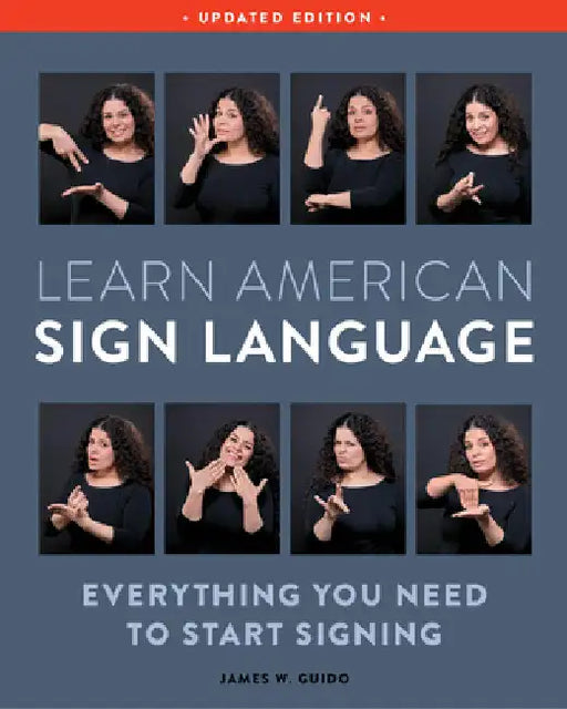 Learn American Sign Language, Second Edition: Everything You Need to Start Signing - Complete Beginners Guide - 1000 Signs by James W. Guido