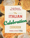 The Italian Celebration Cookbook: 130 Recipes Inspired by Family Traditions and Seasonal Joy by Rossella Rago