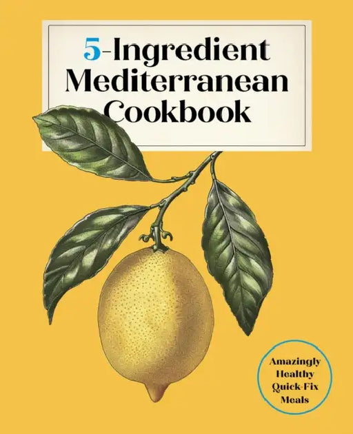 5-Ingredient Mediterranean Cookbook: Amazingly Healthy Quick-Fix Meals by Editors Of the Harvard Common Press