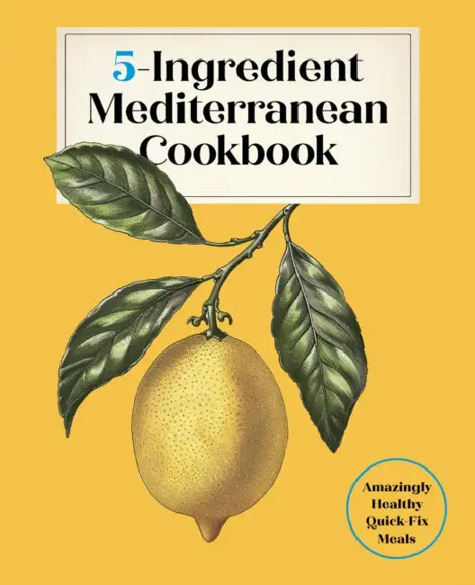 5-Ingredient Mediterranean Cookbook: Amazingly Healthy Quick-Fix Meals by Editors Of the Harvard Common Press