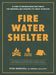 Fire, Water, Shelter: A Guide to Modern Bushcraft Skills for Surviving and Enjoying the Great Outdoors by Ryan Marshall