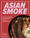 Asian Smoke: Thai and Southeast Asian Barbecue from the Curry Boys by Andrew Ho, Andrew Samia, Sean Wen