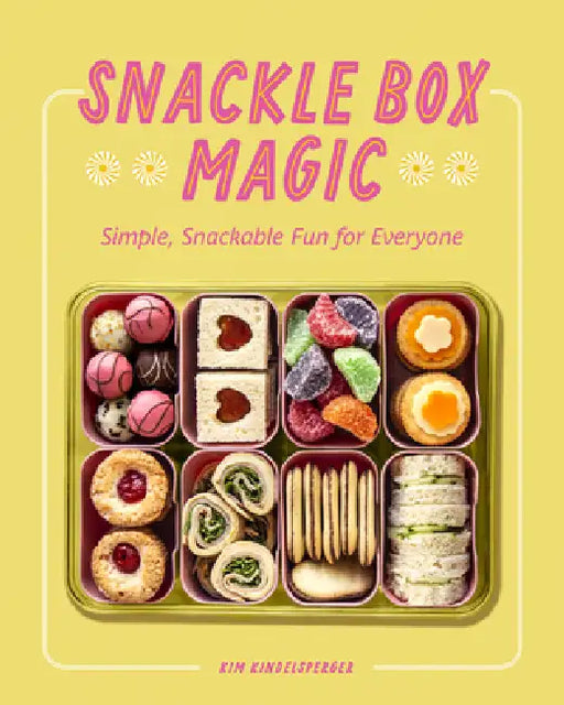 Snackle Box Magic: Simple, Snackable Fun for Everyone by Kim Kindelsperger
