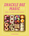 Snackle Box Magic: Simple, Snackable Fun for Everyone by Kim Kindelsperger