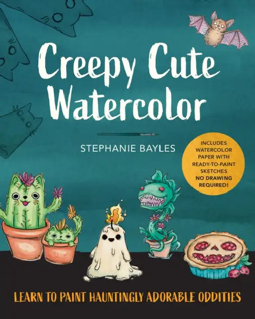 Creepy Cute Watercolor: Learn to Paint Hauntingly Adorable Oddities--Includes Watercolor Paper with Ready-To-Paint Sketches--No Drawing Required! by Stephanie Bayles