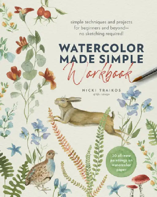 Watercolor Made Simple Workbook: Simple Techniques and Projects for Beginners and Beyond--No Sketching Required! - 20 All-New Paintings on Watercolor by Nicki Traikos