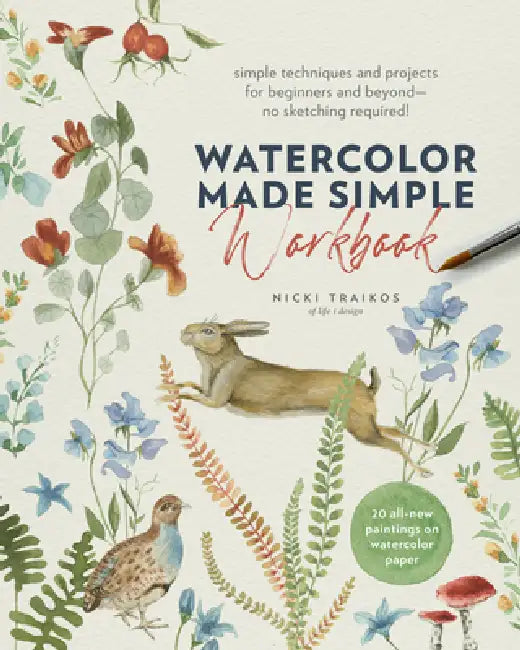 Watercolor Made Simple Workbook: Simple Techniques and Projects for Beginners and Beyond--No Sketching Required! - 20 All-New Paintings on Watercolor by Nicki Traikos
