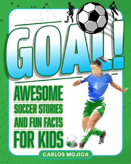 Goal!: Awesome Soccer Stories and Fun Facts for Kids by Carlos Mojica