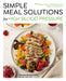 Simple Meal Solutions for High Blood Pressure: 75 Recipes to Lower Blood Pressure and Support a Healthy Heart by Michelle Routhenstein