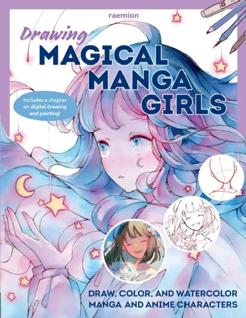 Drawing Magical Manga Girls: Draw, Color, and Watercolor Manga and Anime Characters by Huyen Reichert