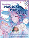 Drawing Magical Manga Girls: Draw, Color, and Watercolor Manga and Anime Characters by Huyen Reichert