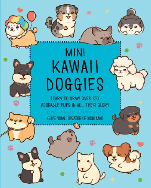 Mini Kawaii Doggies: Learn to Draw Over 100 Adorable Pups in All Their Glory by Olive Yong