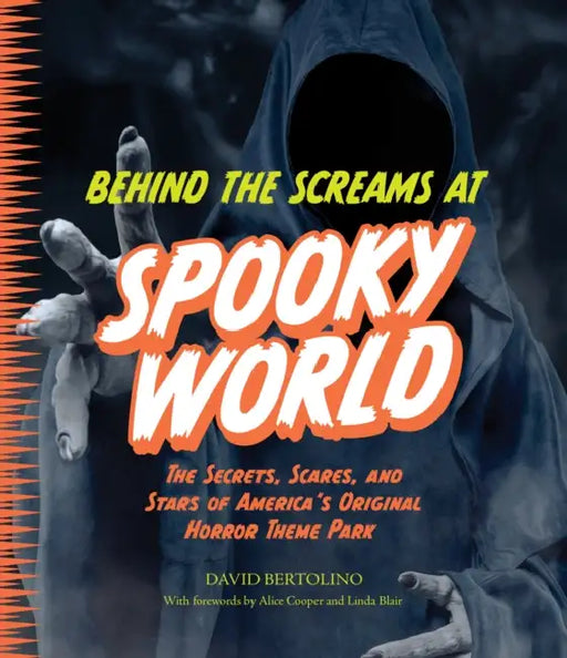 Behind the Screams at Spookyworld: The Secrets, Scares, and Stars of America's Original Horror Theme Park by David Bertolino, Alice Cooper, Linda Blair