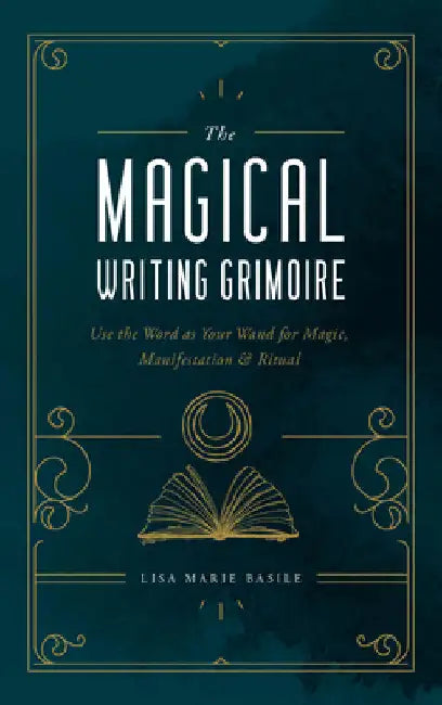 The Magical Writing Grimoire: Use the Word as Your Wand for Magic, Manifestation & Ritual by Basile, Lisa Marie