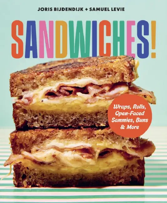 Sandwiches!: Wraps, Rolls, Open-Faced Sammies, Buns & More by Joris Bijdendijk, Samuel Levie