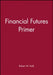 Financial Futures Primer by Rob Quail