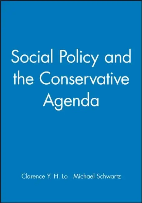 Social Policy and the Conservative Agenda by Editor: Clarence Y. H. Lo, Editor: Michael Schwartz