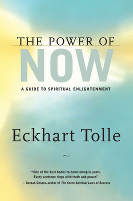 The Power of Now: A Guide to Spiritual Enlightenment by Eckhart Tolle