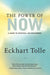 The Power of Now: A Guide to Spiritual Enlightenment by Eckhart Tolle