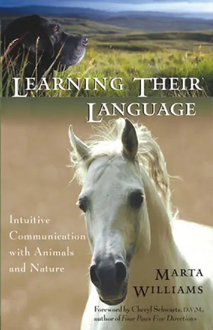 Learning Their Language: Intuitive Communication with Animals and Nature by Marta Williams
