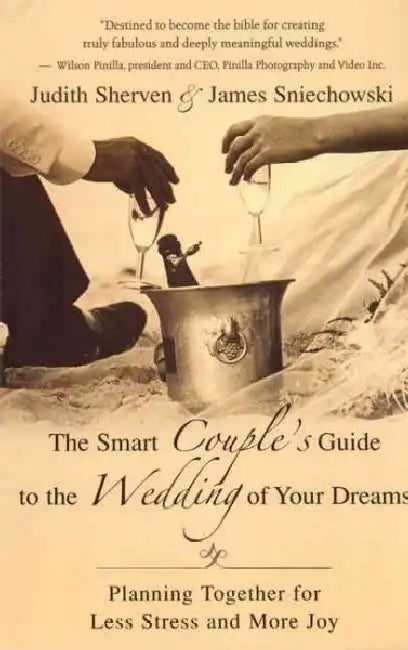 The Smart Couple's Guide to the Wedding of Your Dreams: Planning Together for Less Stress and More Joy by Judith Sherven