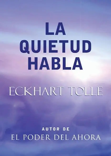 La Quietud Habla: Stillness Speaks, Spanish-Language Edition by Eckhart Tolle