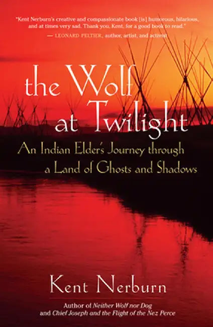 The Wolf at Twilight: An Indian Elder's Journey Through a Land of Ghosts and Shadows by Kent Nerburn