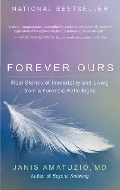 Forever Ours: Real Stories of Immortality and Living from a Forensic Pathologist by Janis Amatuzio