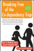 Breaking Free Of The Co-Dependency Trap by Janae B. Weinhold