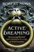 Active Dreaming: Journeying Beyond Self-Limitation to a Life of Wild Freedom by Robert Moss