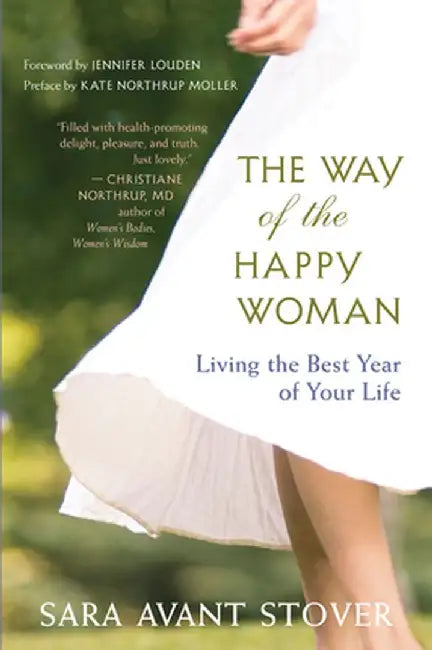 The Way of the Happy Woman: Living the Best Year of Your Life by Sara Avant Stover
