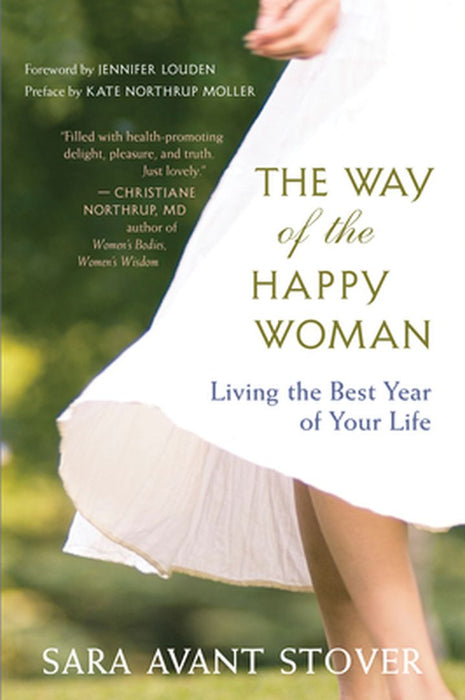 The Way of the Happy Woman: Living the Best Year of Your Life by Sara Avant Stover