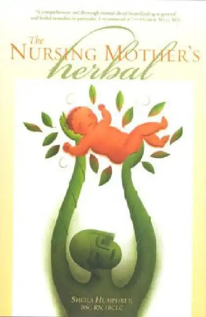 The Nursing Mother's Herbal by Shelia Humphrey