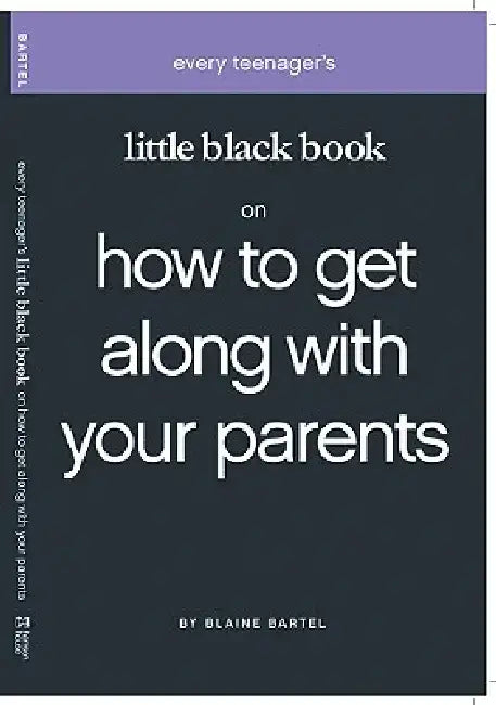 Little Black Book on How to Get Along with Your Parents by Blaine Bartel