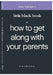Little Black Book on How to Get Along with Your Parents by Blaine Bartel