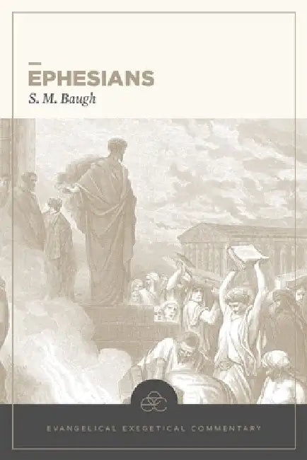 Ephesians: Evangelical Exegetical Commentary by S. M. Baugh
