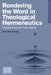 Rendering the Word in Theological Hermeneutics: Mapping Divine and Human Agency by Mark Alan Bowald
