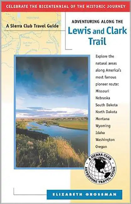 Adventuring Along The Lewis And Clark Trail by Elizabeth Grossman