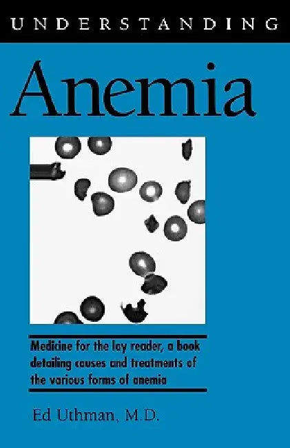 Understanding Anemia by Ed Uthman, M. D. Uthman