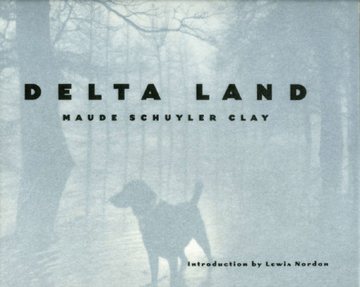 Delta Land by Maude Schuyler Clay, Lewis Nordan