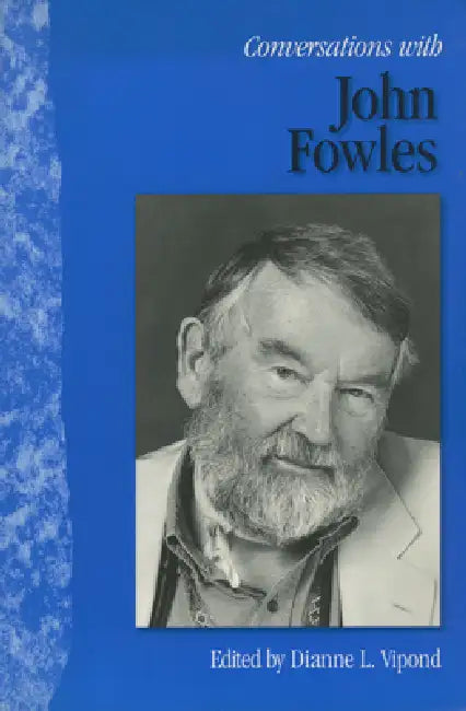 Conversations with John Fowles by Dianne L. Vipond