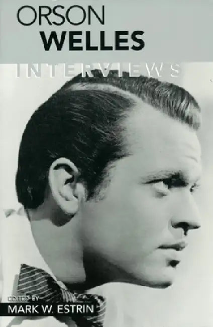 Orson Welles: Interviews by Mark W. Estrin