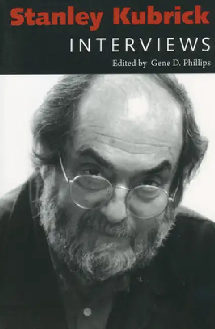 Stanley Kubrick: Interviews by Gene D. Phillips