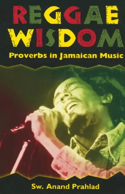 Reggae Wisdom: Proverbs in Jamaican Music by Anand Prahlad