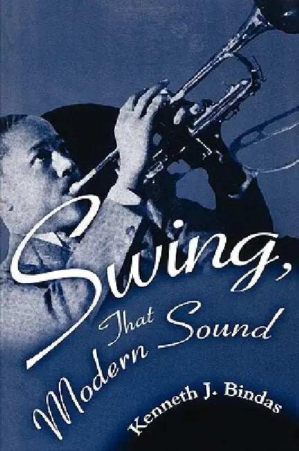 Swing, That Modern Sound by Kenneth J. Bindas