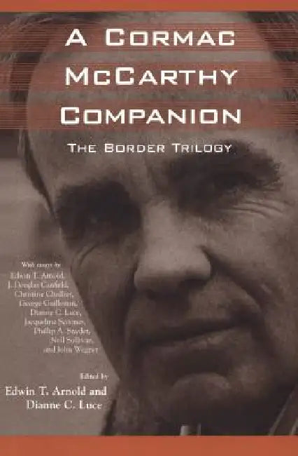 A Cormac McCarthy Companion: The Border Trilogy by Edwin T. Arnold, Dianne C. Luce