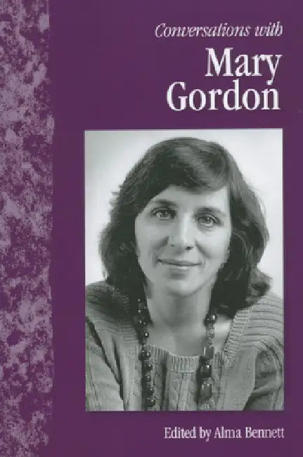 Conversations with Mary Gordon by Alma Bennett